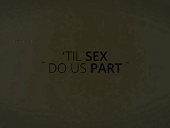Til Sex Do Us Part Part 4